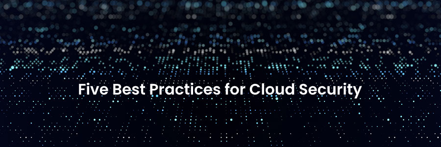 Five Best Practices for Cloud Security